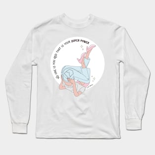 No One Is You - And that Is Your Superpower Long Sleeve T-Shirt